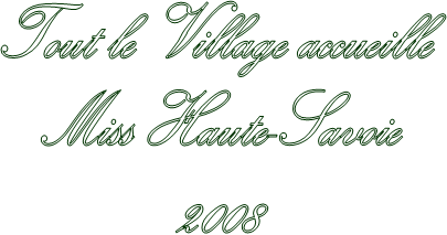 Tout le Village accueille 
Miss Haute-Savoie
2008